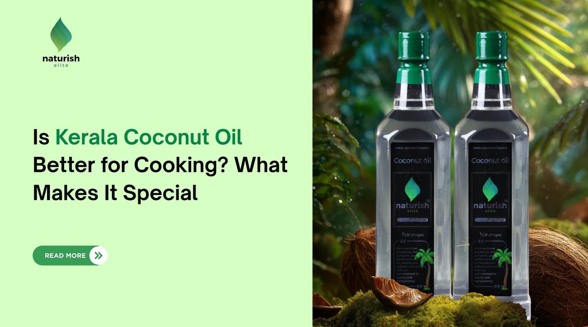Is Kerala Coconut Oil Better for Cooking? What Makes It Special