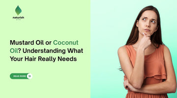 Mustard Oil or Coconut Oil? Understanding What Your Hair Really Needs
