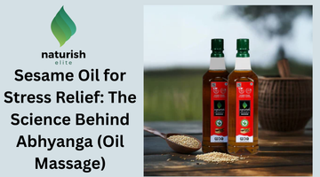 Sesame Oil for Stress Relief: The Science Behind Abhyanga (Oil Massage)