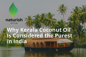Why Kerala Coconut Oil Is Considered the Purest in India